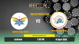 Read more about the article IPL 2025: Match 30 | Lucknow Super Giants VS Chennai Super Kings | Reddy Anna Prediction 