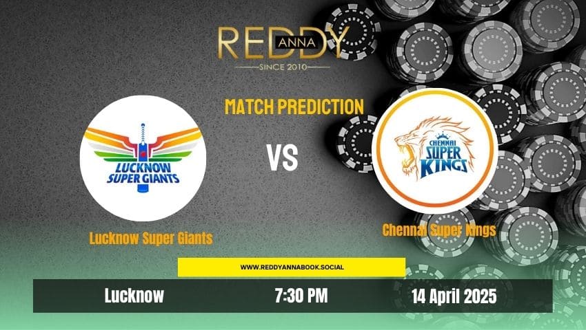 You are currently viewing IPL 2025: Match 30 | Lucknow Super Giants VS Chennai Super Kings | Reddy Anna Prediction 
