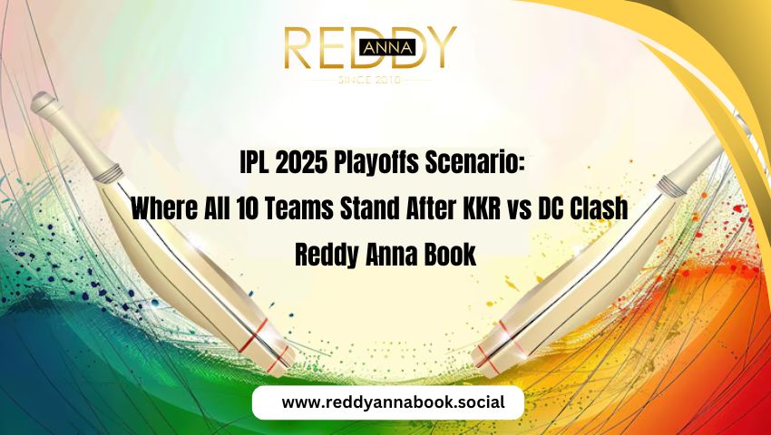 Read more about the article IPL 2025 Playoffs Scenario: Where All 10 Teams Stand After KKR vs DC Clash | Reddy Anna Book