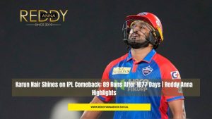Read more about the article Karun Nair Shines on IPL Comeback: 89 Runs After 1077 Days | Reddy Anna Highlights