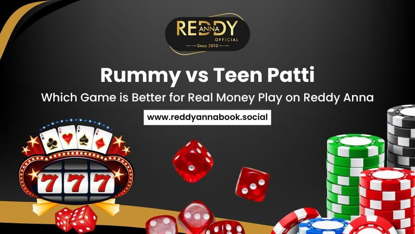 You are currently viewing Rummy vs Teen Patti: Which Game is Better for Real Money Play on Reddy Anna
