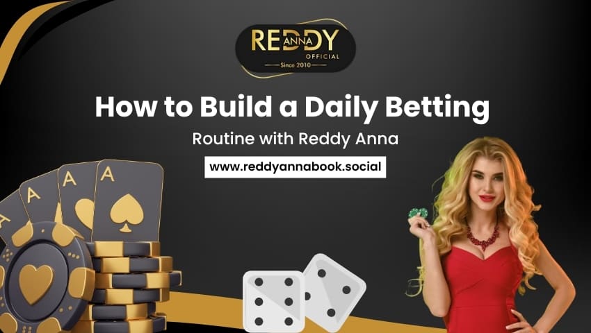 Read more about the article How to Build a Daily Betting Routine with Reddy Anna