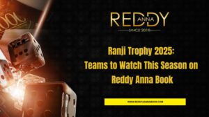 Read more about the article Ranji Trophy 2025: Teams to Watch This Season on Reddy Anna Book