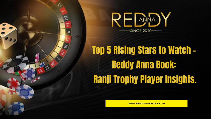 Read more about the article Top 5 Rising Stars to Watch – Reddy Anna Book: Ranji Trophy Player Insights.