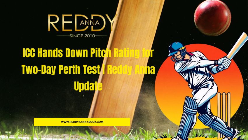 You are currently viewing ICC Hands Down Pitch Rating for Two-Day Perth Test | Reddy Anna Update