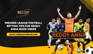 Read more about the article Premier League Football Betting Tips for Reddy Anna Book Users