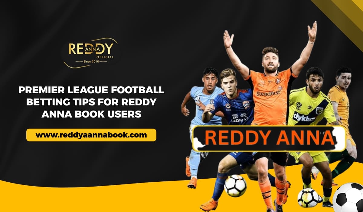 You are currently viewing Premier League Football Betting Tips for Reddy Anna Book Users