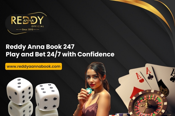 Reddy Anna Book 247 Play and Bet 24_7 with Confidence