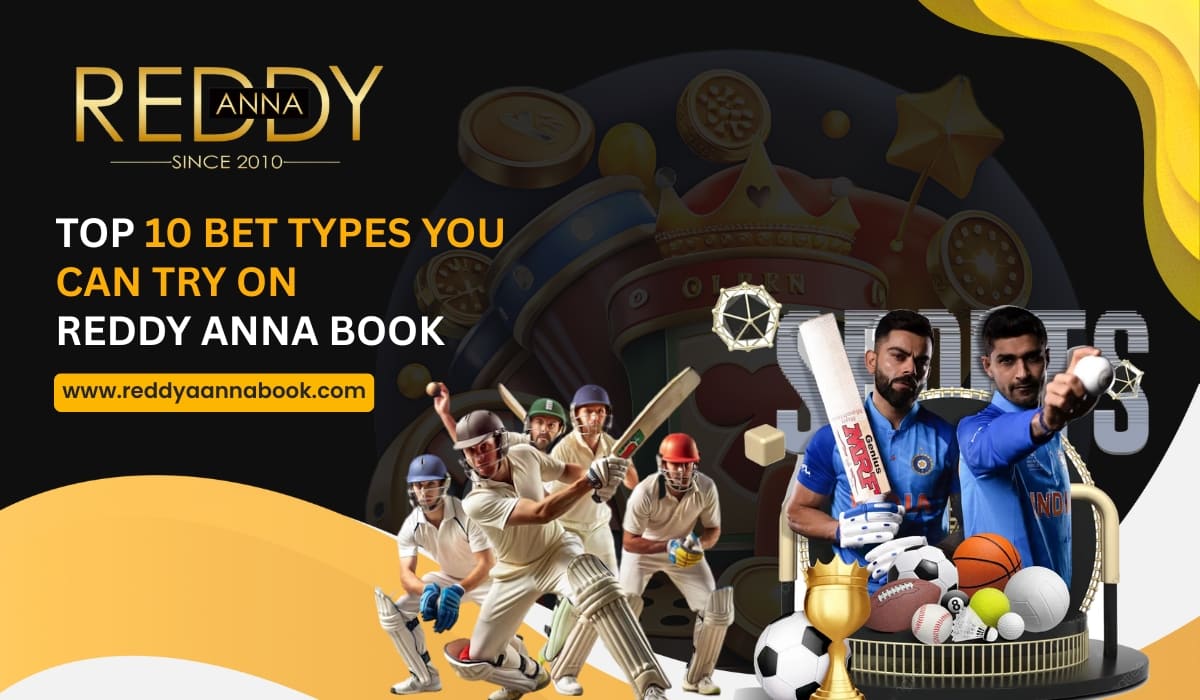 You are currently viewing Top 10 Bet Types You Can Try on Reddy Anna Book