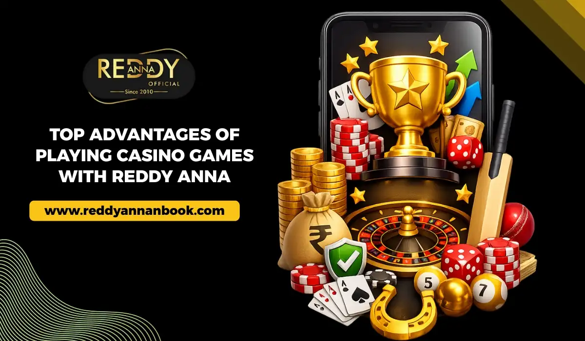 You are currently viewing Top Advantages of Playing Casino Games with Reddy Anna